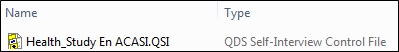 ACASI control files have the file extension .QSI and are type QDS Self- Interview Control file.